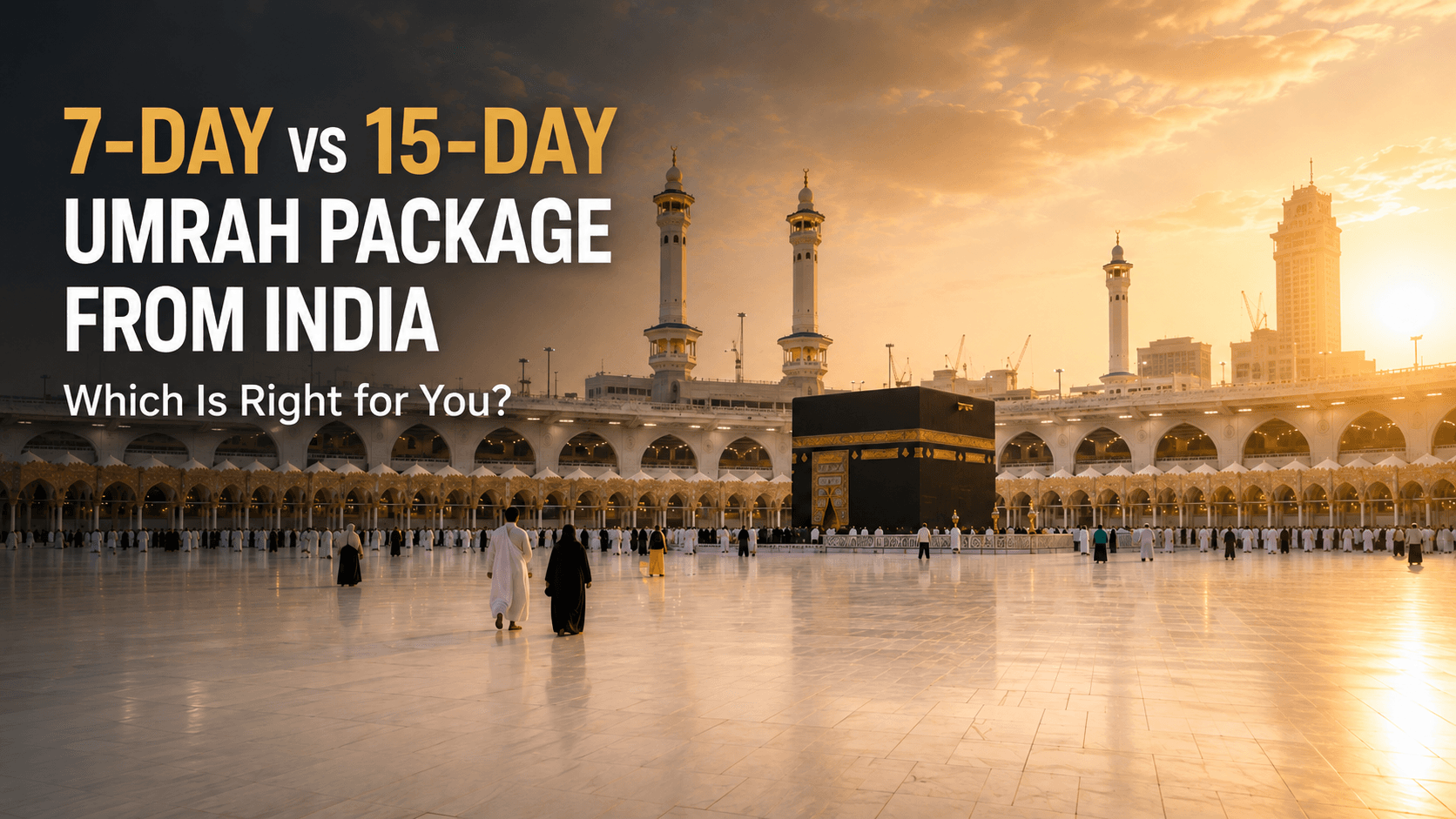 7-Day vs 15-Day Umrah Package from India
